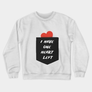 i have one heart left valentines day gift Crewneck Sweatshirt